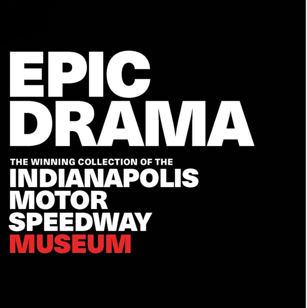 Epic Drama: The Winning Collection of the Indianapolis Motor Speedway Museum - Charles Mayer